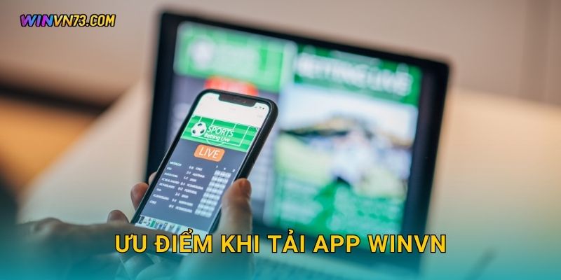 Ưu điểm khi Tải app WINVN