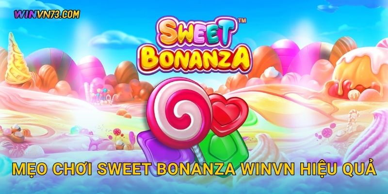 Sweet Bonanza đầy màu sắc giải trí tại WINVN 3 Mẹo chơi Sweet Bonanza WINVN hiệu quả