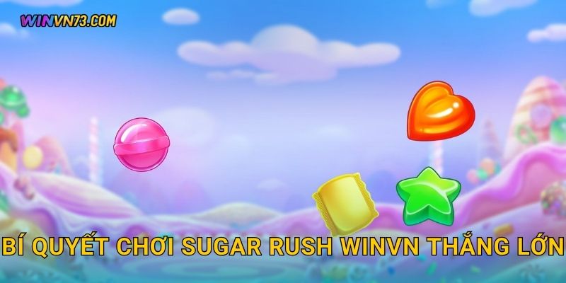 Sugar Rush ngọt ngào bùng nổ cùng WINVN 3 Bí quyết chơi Sugar Rush WINVN thắng lớn