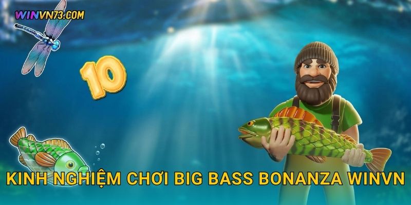 Big Bass Bonanza câu cá trúng thưởng tại WINVN 3 Kinh nghiệm chơi Big Bass Bonanza WINVN