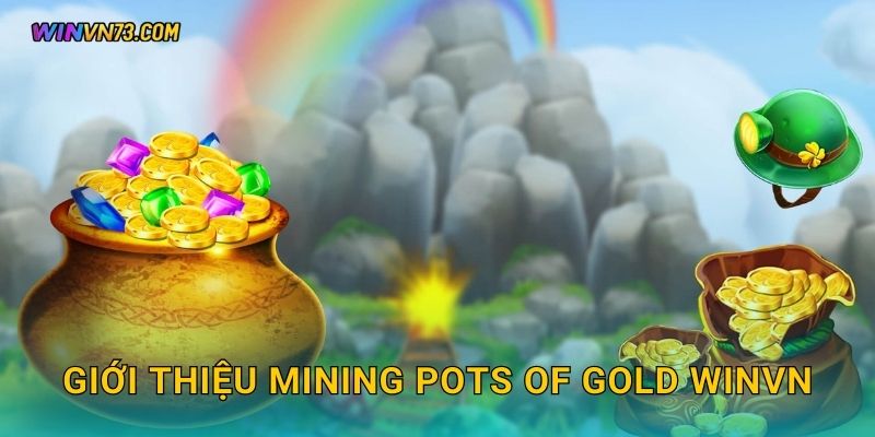 Mining Pots of Gold hành trình kho báu tại WINVN 2 Giới thiệu Mining Pots of Gold WINVN