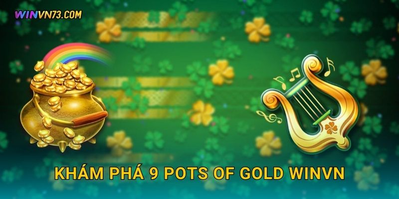 Khám phá 9 Pots of Gold WINVN