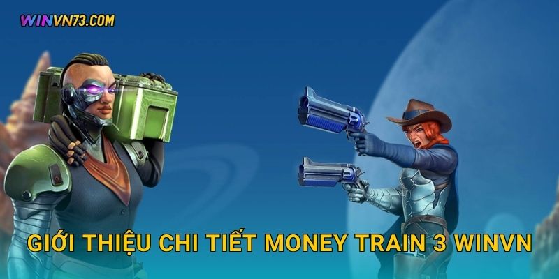 Money Train 3 trải nghiệm nổ hũ hấp dẫn tại WINVN 2 Giới thiệu chi tiết Money Train 3 WINVN
