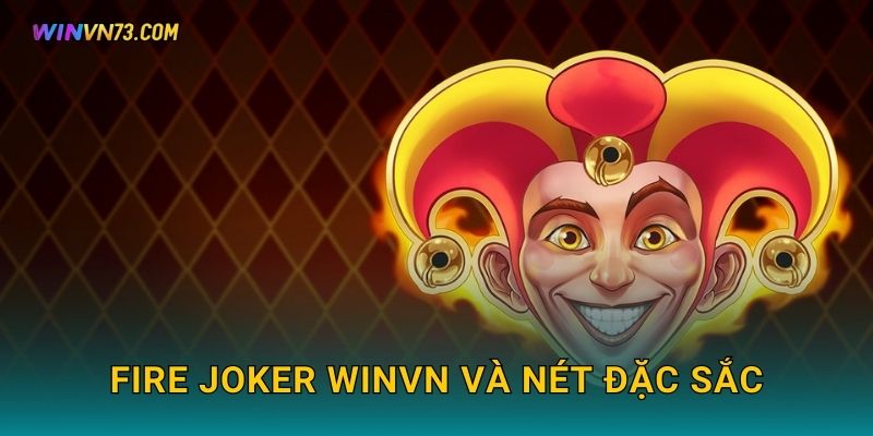 Fire Joker slot cổ điển rực lửa tại WINVN 2 Fire Joker WINVN và nét đặc sắc