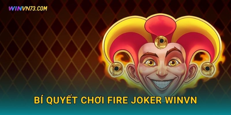 Fire Joker slot cổ điển rực lửa tại WINVN 3 Bí quyết chơi Fire Joker WINVN