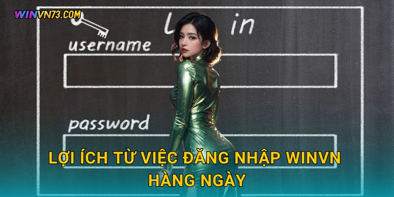 Đăng nhập an toàn dễ dàng cùng hệ thống WINVN 3 Lợi ích từ việc Đăng nhập WINVN hàng ngày